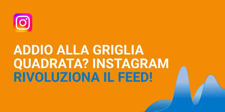 Addio alla griglia quadrata? Instagram rivoluziona il feed!