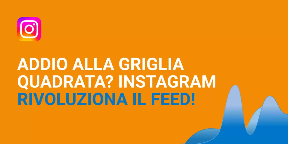 Addio alla griglia quadrata? Instagram rivoluziona il feed - all you can marketing.jpg